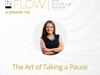 The Art of Taking a Pause | InFlow Podcast with Michelle Bosch | Episode 110