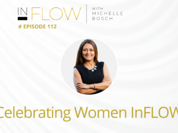 Celebrating Women InFlow in 2021 | InFlow Podcast with Michelle Bosch | Episode 112